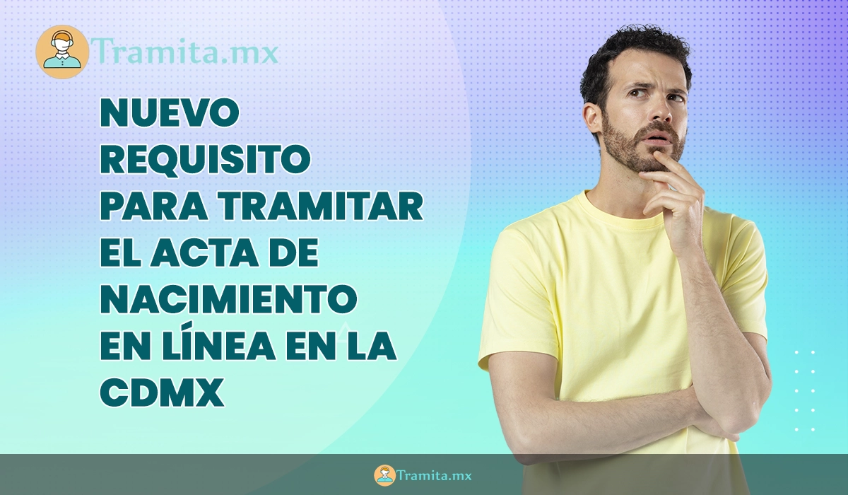 Nuevo requisito para tramitar el acta de nacimiento en línea en la CDMX