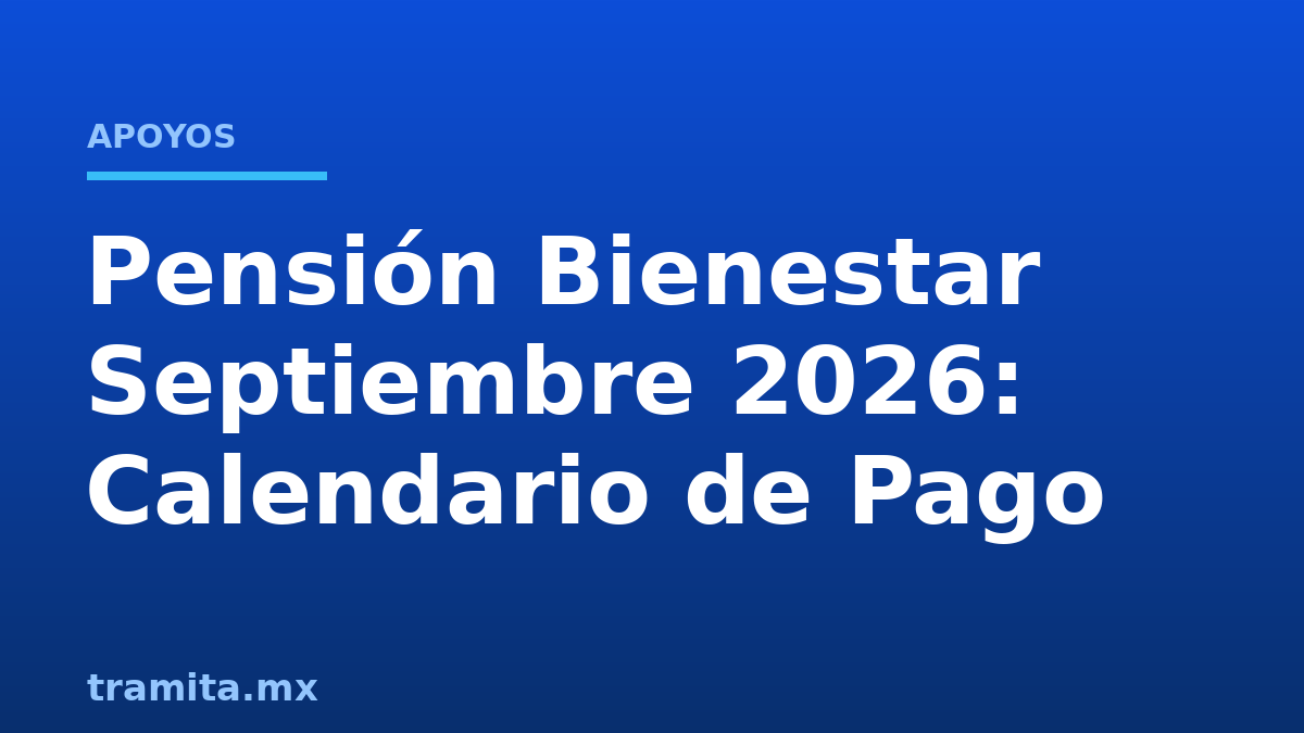 Pensión Bienestar Septiembre 2026: Calendario de Pago