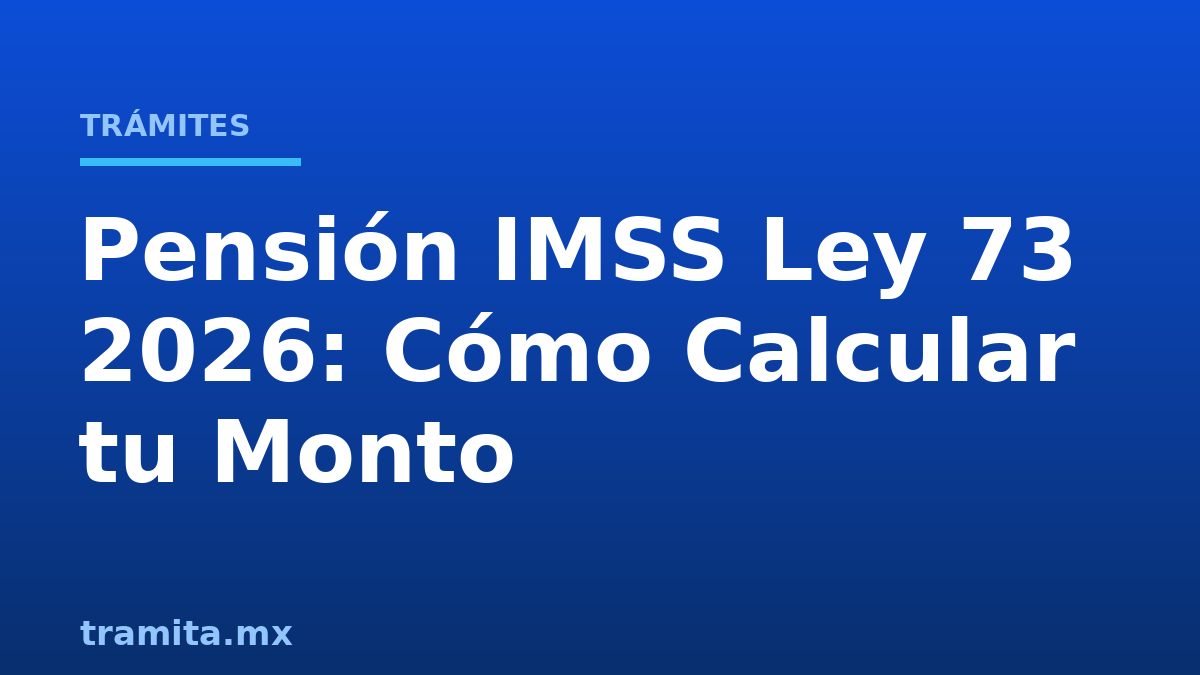 Pensión IMSS Ley 73 2026: Cómo Calcular tu Monto