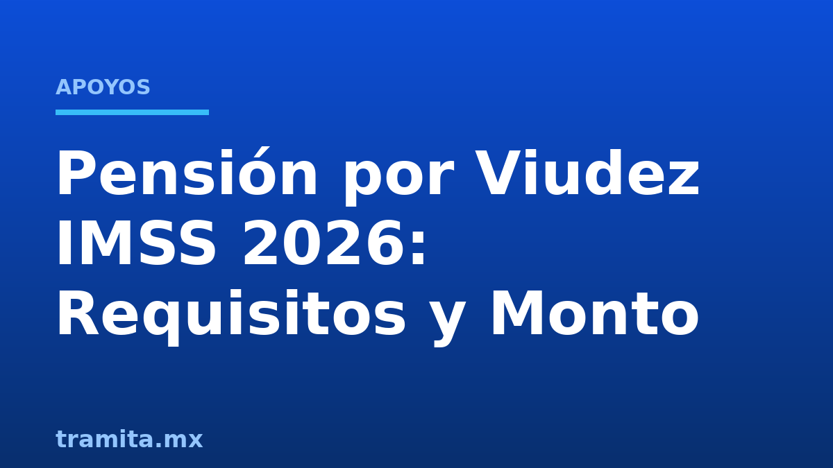 Pensión por Viudez IMSS 2026: Requisitos y Monto