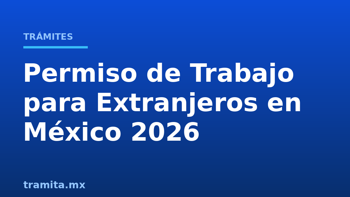 Permiso de Trabajo para Extranjeros en México 2026