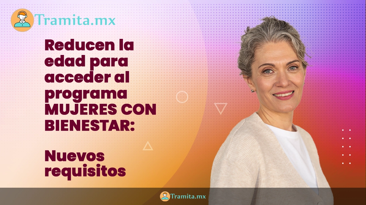 Reducen la edad para acceder al programa Mujeres con Bienestar: nuevos requisitos