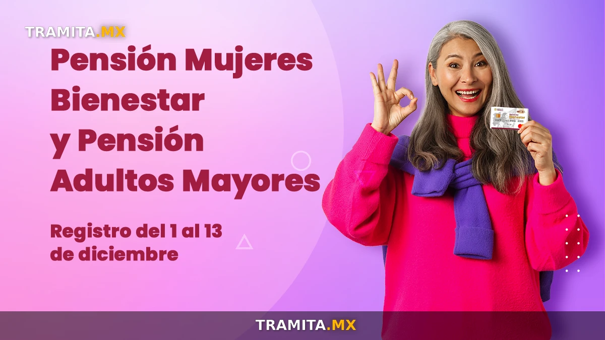 Registro a la Pensión Mujeres Bienestar y Pensión para Personas Adultas Mayores del 1 al 13 de diciembre