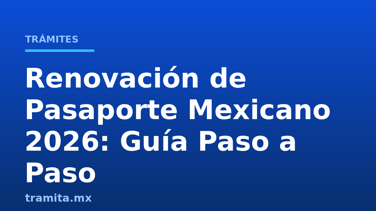 Renovación de Pasaporte Mexicano 2026: Guía Paso a Paso