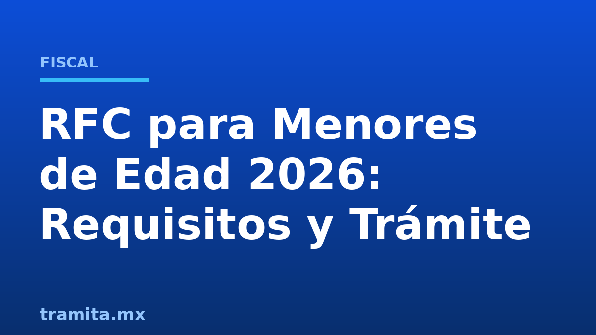 RFC para Menores de Edad 2026: Requisitos y Trámite