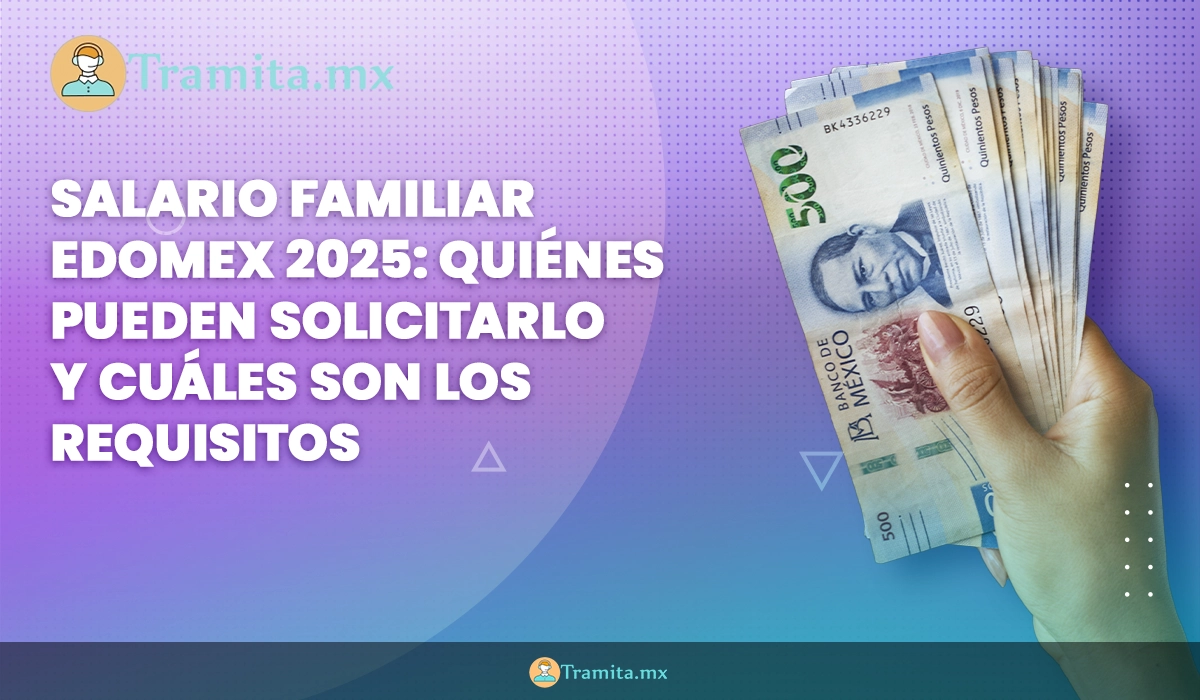Salario Familiar Edomex 2025: Quiénes pueden solicitarlo y cuáles son los requisitos