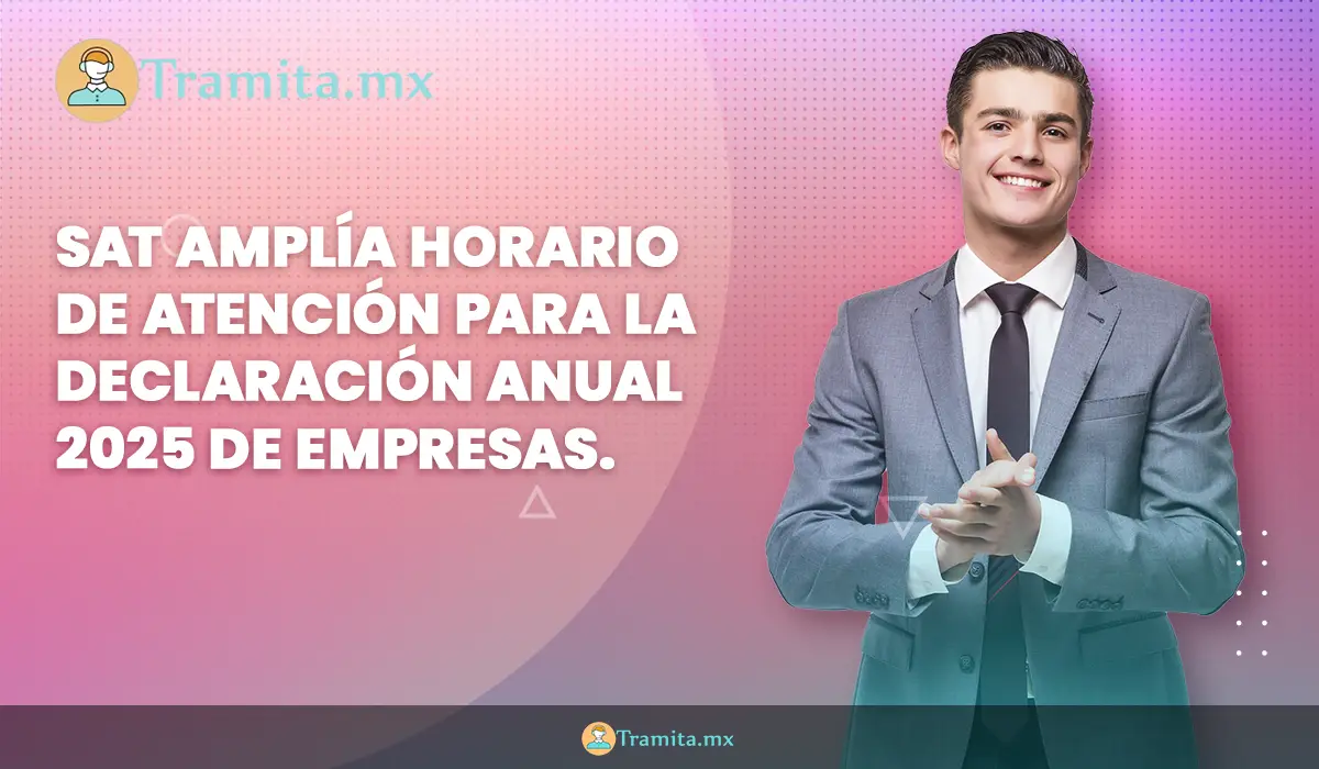 SAT amplía horario de atención para la Declaración Anual 2025 de empresas