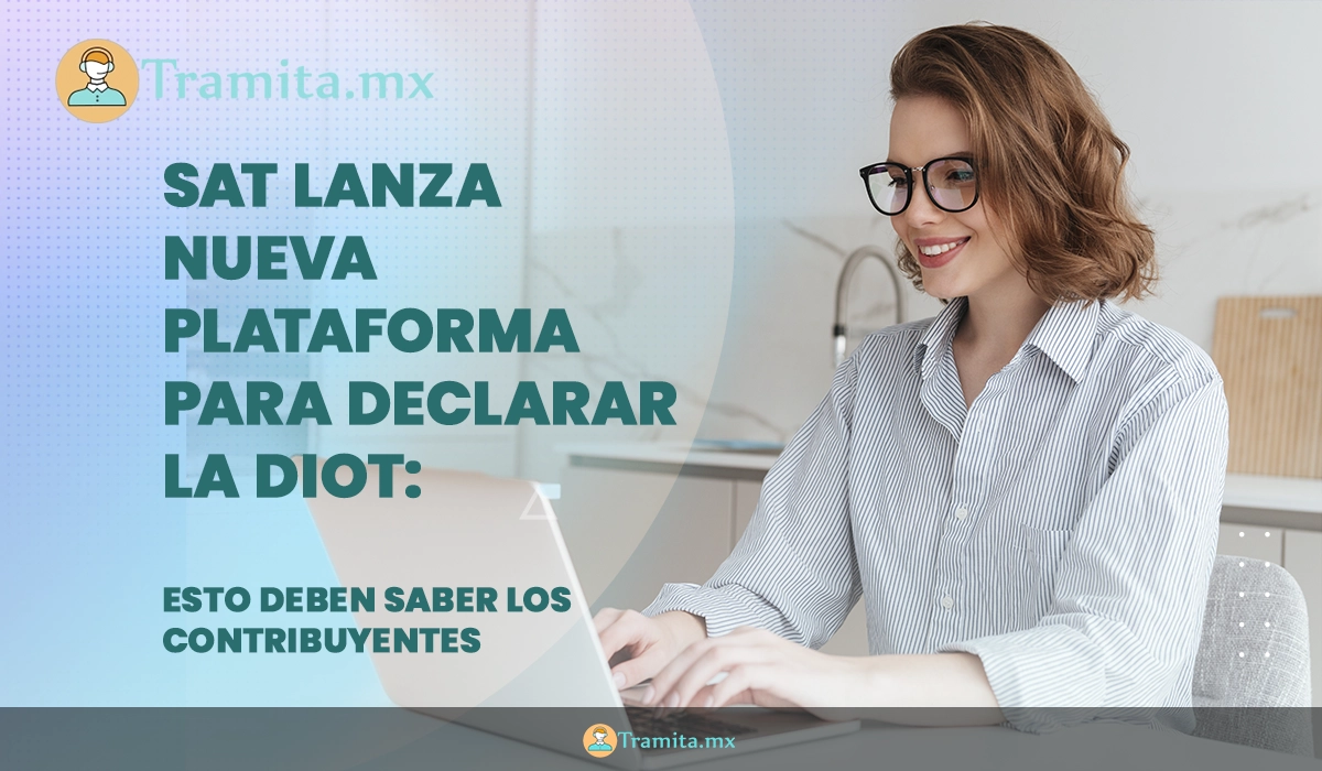 SAT lanza nueva plataforma para declarar la DIOT: esto deben saber los contribuyentes