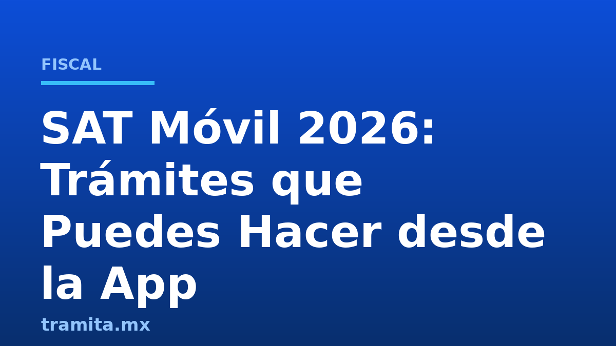 SAT Móvil 2026: Trámites que Puedes Hacer desde la App