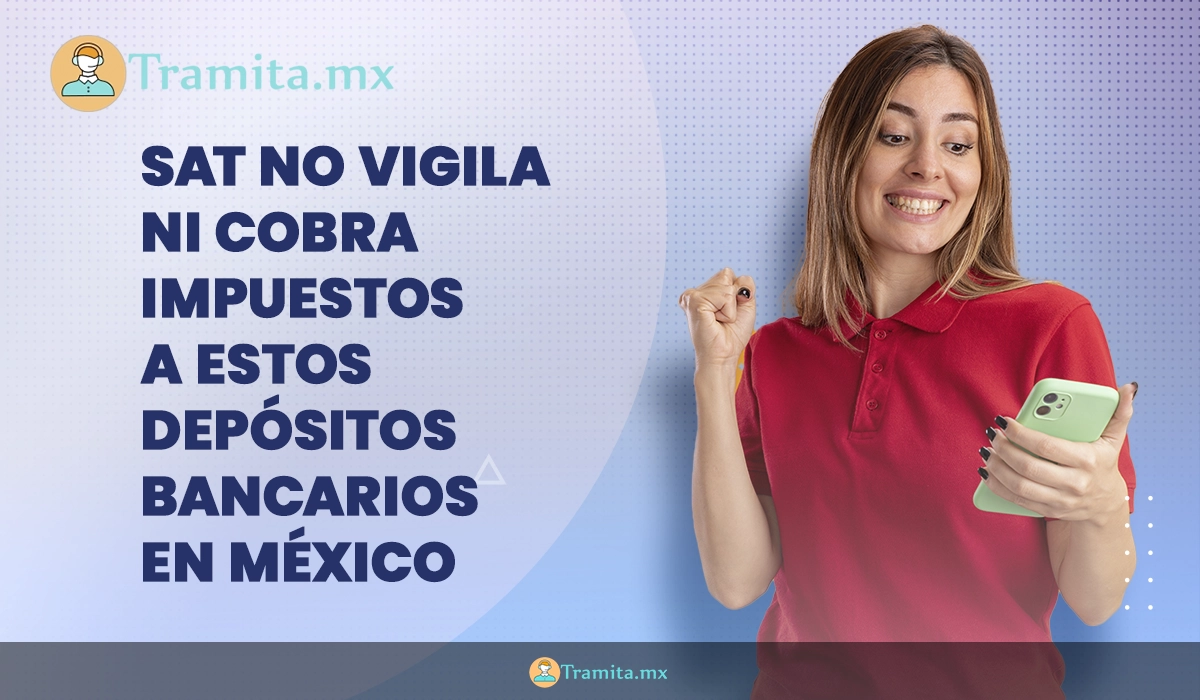 SAT no vigila ni cobra impuestos a estos depósitos bancarios en México