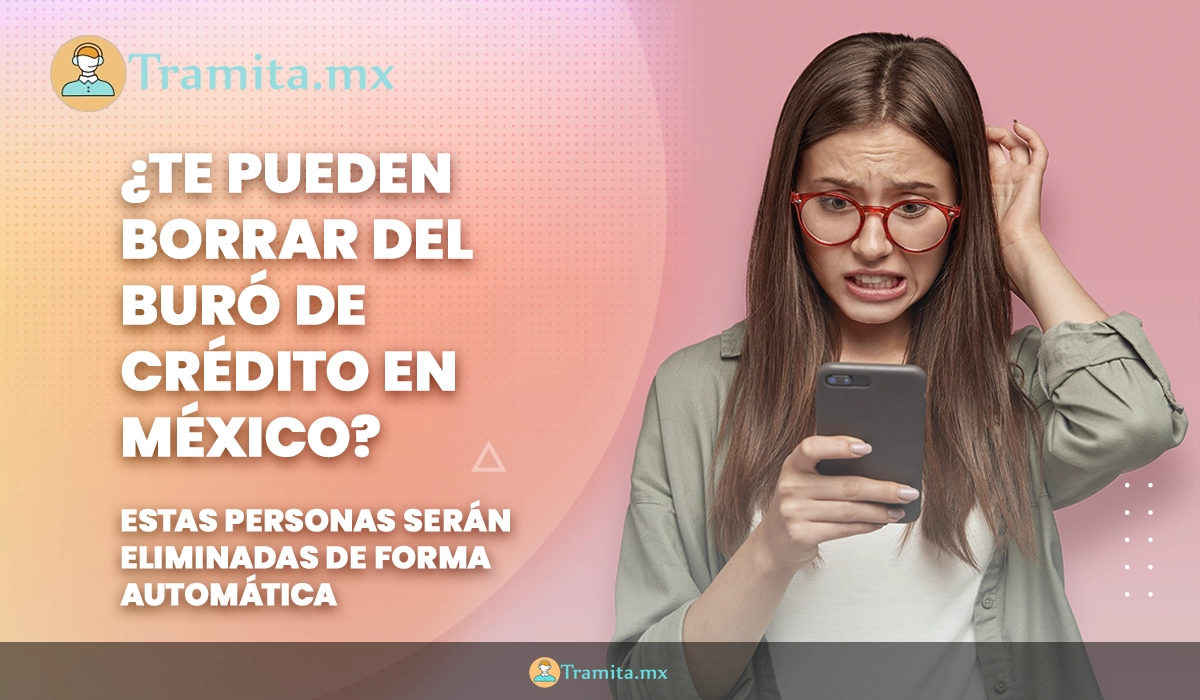 ¿Te pueden borrar del Buró de Crédito en México? Estas personas serán eliminadas de forma automática