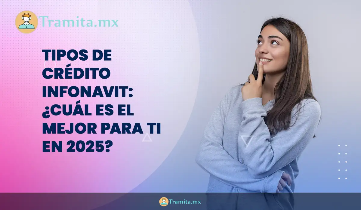 Tipos de Crédito Infonavit: ¿Cuál es el mejor para ti en 2025?