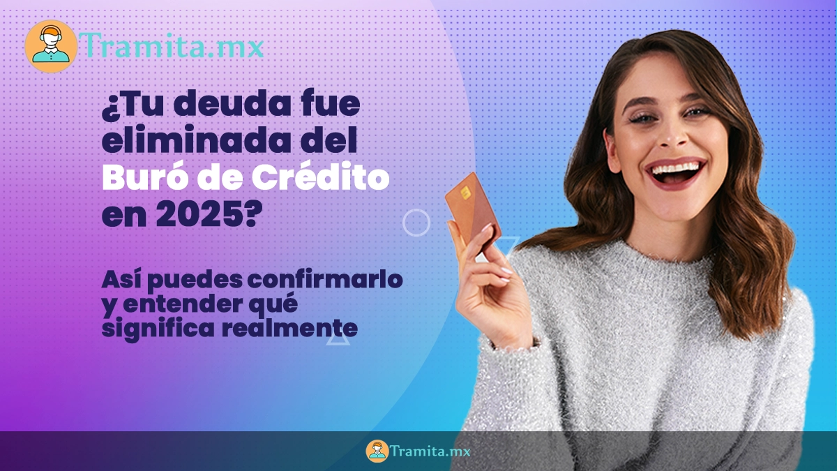 ¿Tu deuda fue eliminada del Buró de Crédito en 2025? Así puedes confirmarlo y entender qué significa realmente
