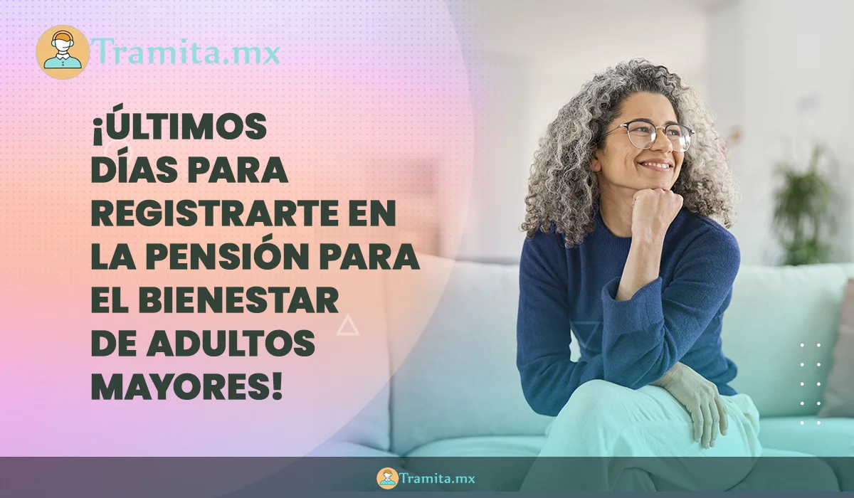 Últimos días para registrarte en la Pensión para el Bienestar de Adultos Mayores