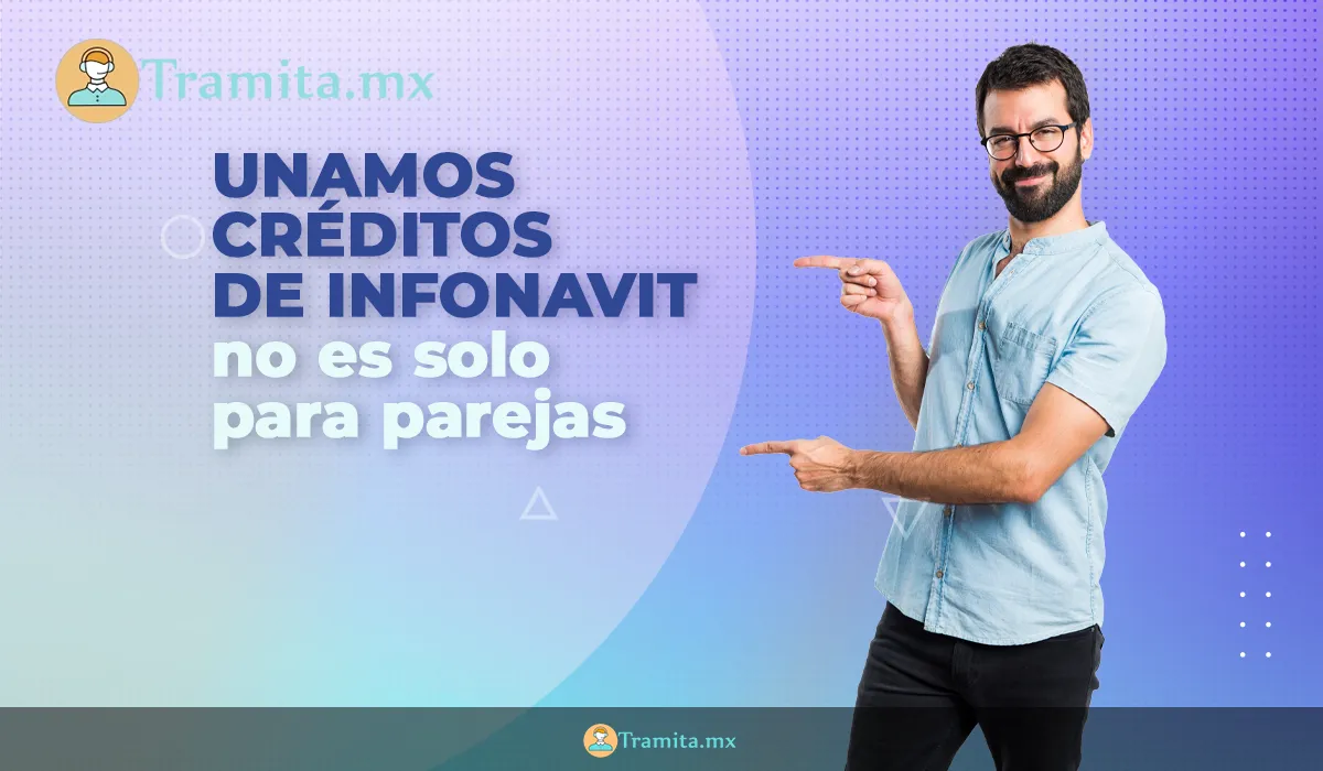 Unamos créditos de Infonavit no es solo para parejas
