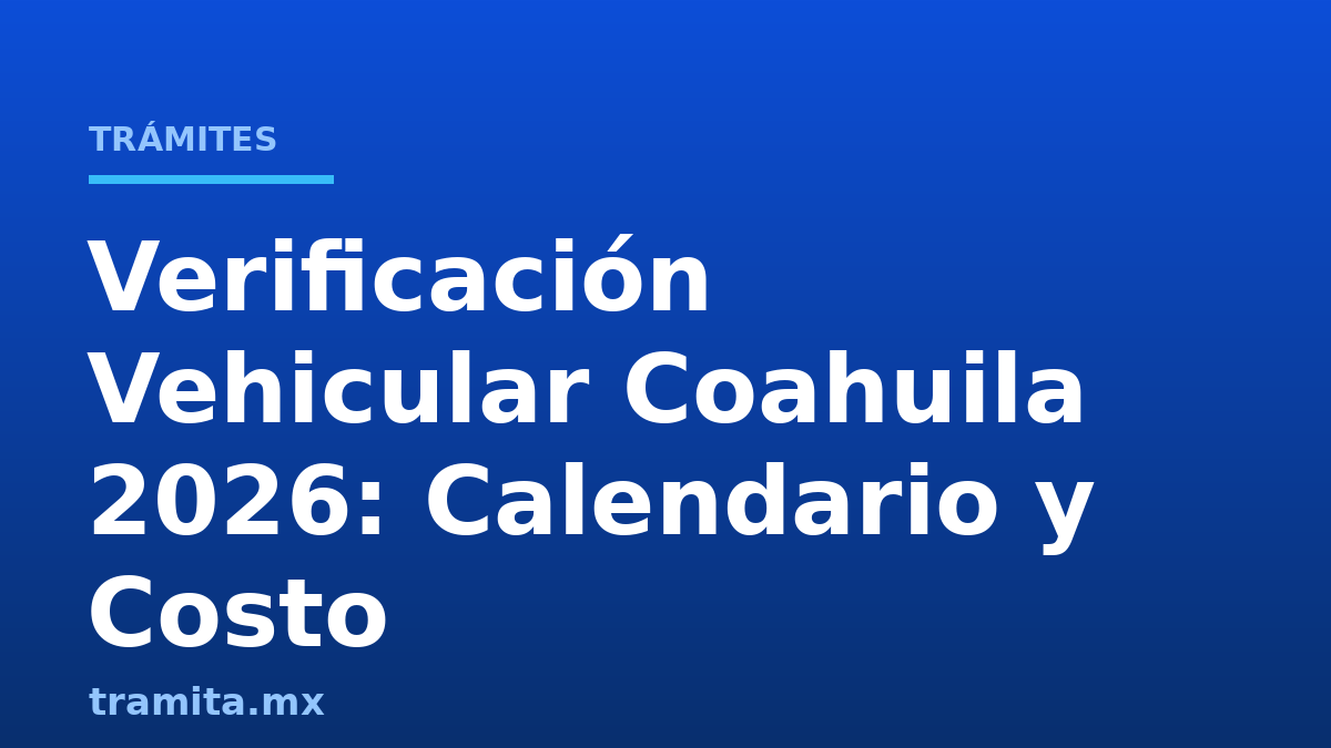 Verificación Vehicular Coahuila 2026: Calendario y Costo