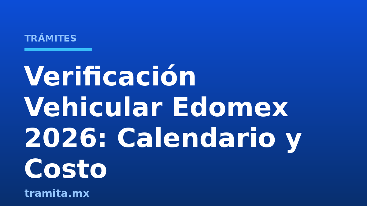 Verificación Vehicular Edomex 2026: Calendario y Costo