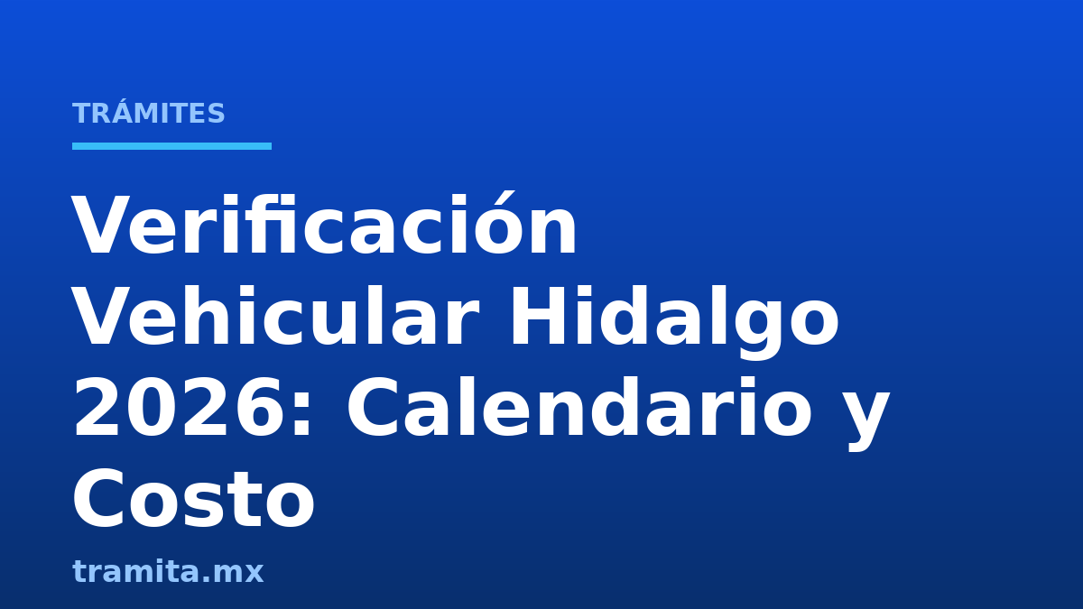 Verificación Vehicular Hidalgo 2026: Calendario y Costo