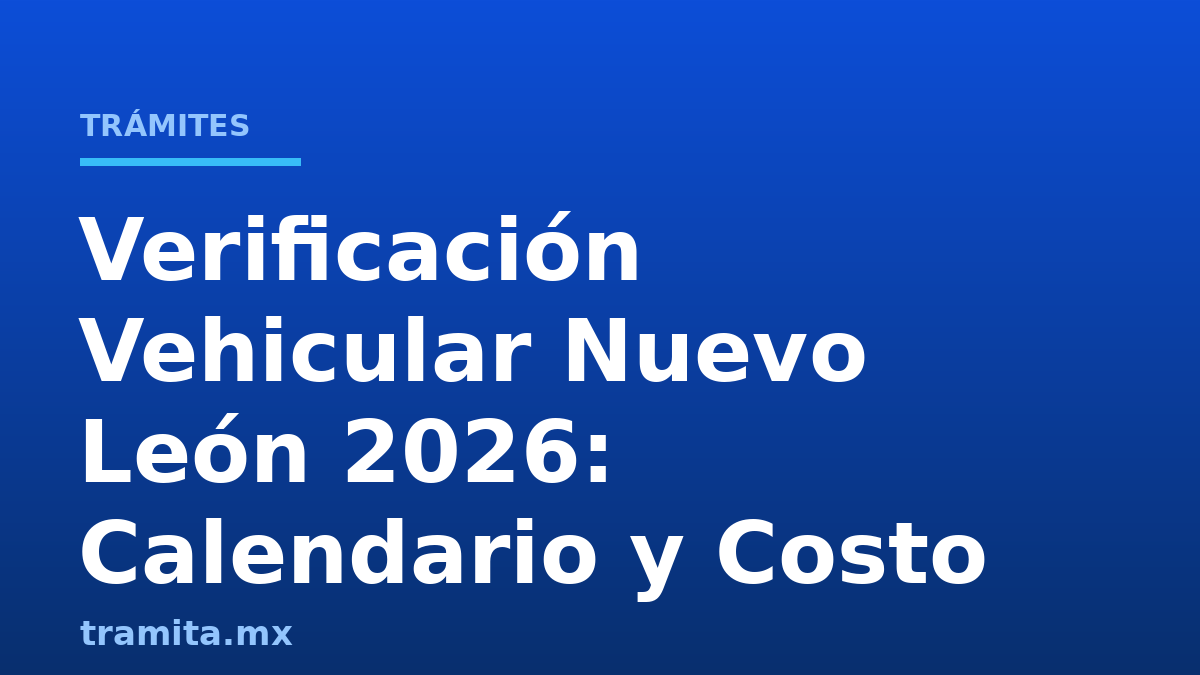 Verificación Vehicular Nuevo León 2026: Calendario y Costo