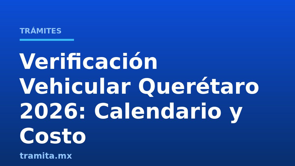 Verificación Vehicular Querétaro 2026: Calendario y Costo