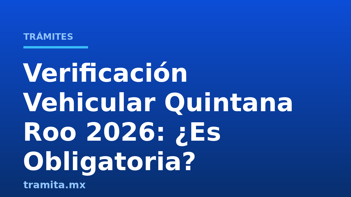 Verificación Vehicular Quintana Roo 2026: ¿Es Obligatoria?