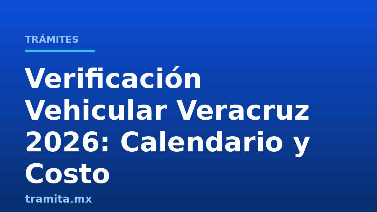 Verificación Vehicular Veracruz 2026: Calendario y Costo