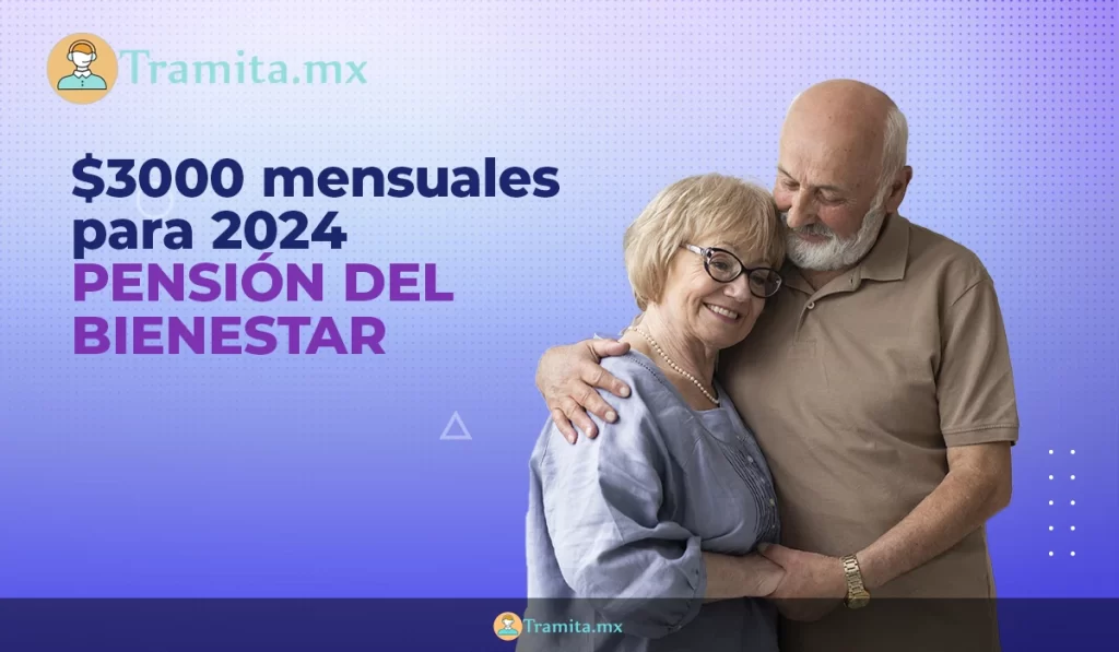 $3000 mensuales para 2024 PENSIÓN DEL BIENESTAR