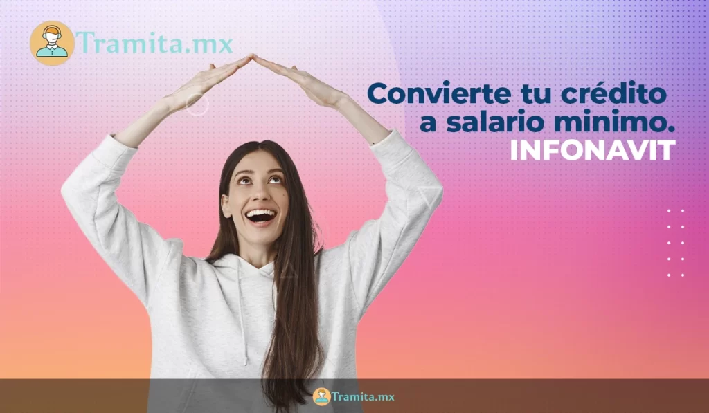 Convierte tu crédito a salario minimo. INFONAVIT