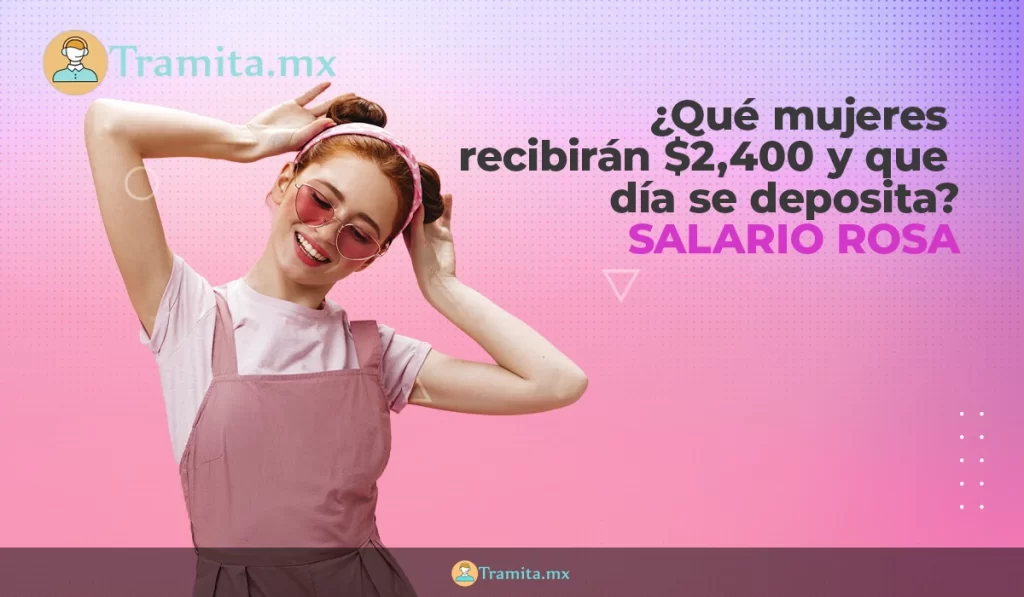 ¿Qué mujeres recibirán $2,400 y que día se deposita? Salario Rosa