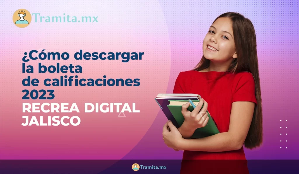 ¿Cómo descargar la boleta de calificaciones 2023 Recrea digital Jalisco