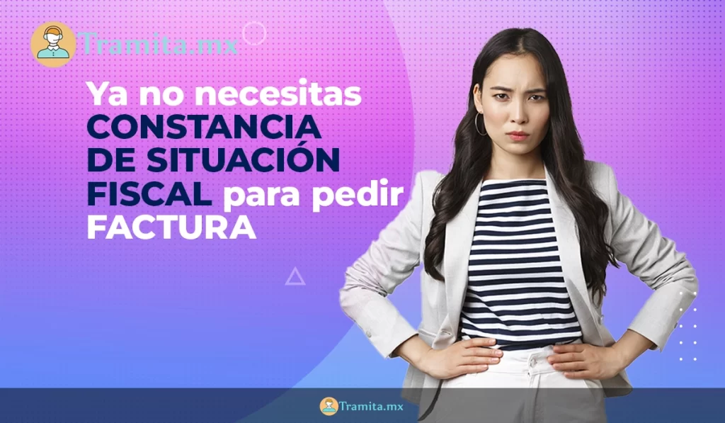 No necesitas Constancia de Situación Fiscal para pedir Factura