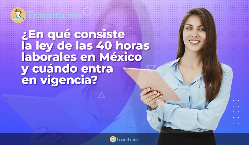 ¿En qué consiste la ley de las 40 horas laborales en México y cuándo entra en vigencia?