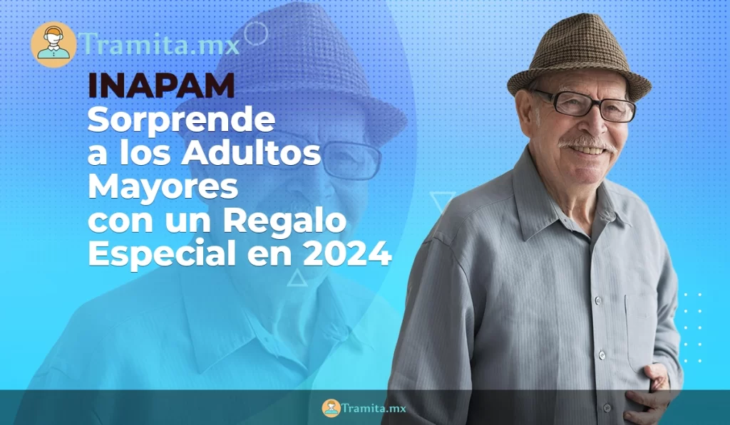 INAPAM Sorprende a los Adultos Mayores con un Regalo Especial en 2024