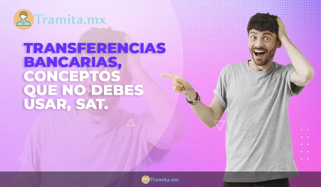 Transferencias bancarias, conceptos que no debes usar, SAT