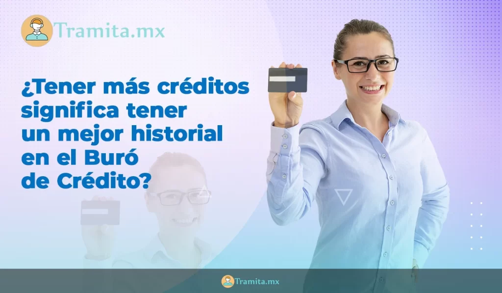 ¿Tener más créditos significa tener un mejor historial en el Buró de Crédito?