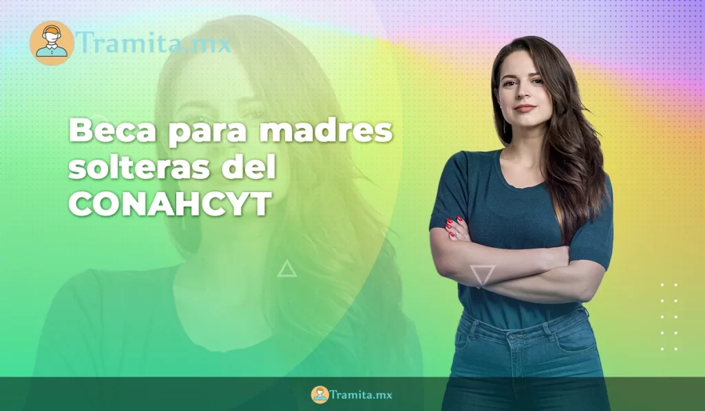 Beca para madres solteras del CONAHCYT