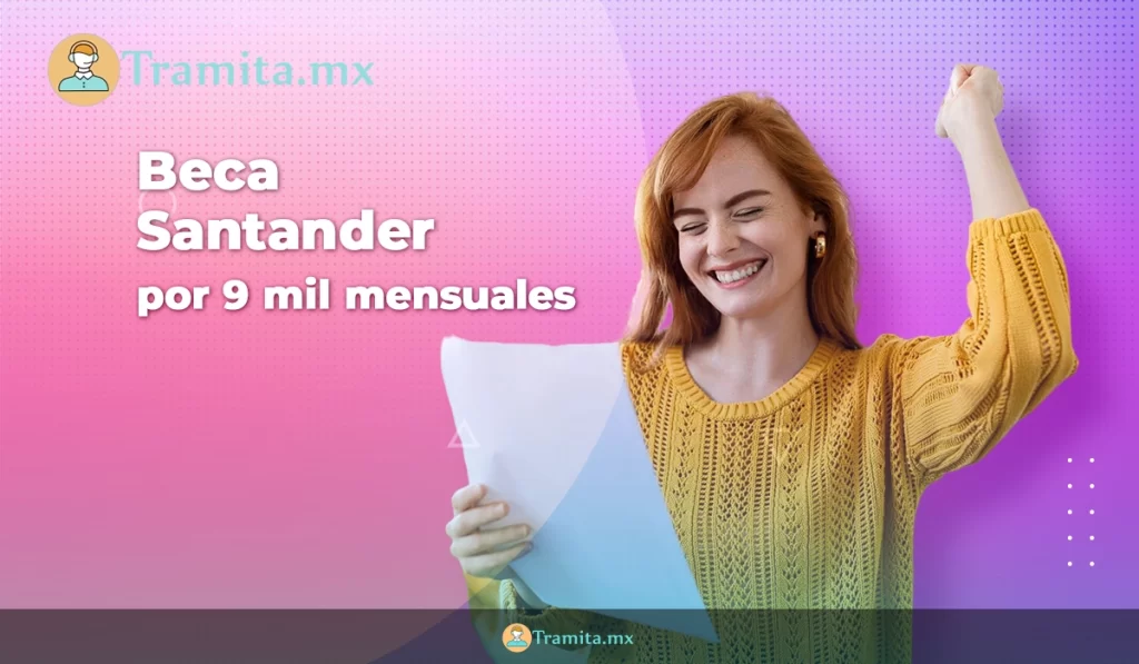 Beca santander por 9 mil pesos mensuales