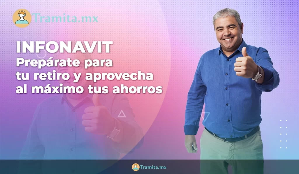 Infonavit - Prepárate para tu retiro y aprovecha al máximo tus ahorros