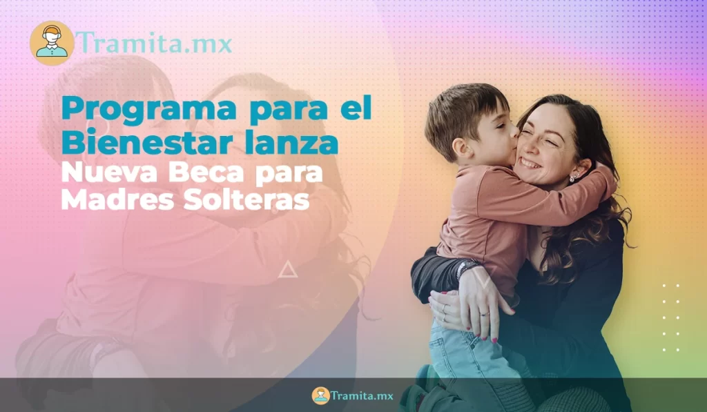 Programa para el Bienestar, nueva beca para madres solteras