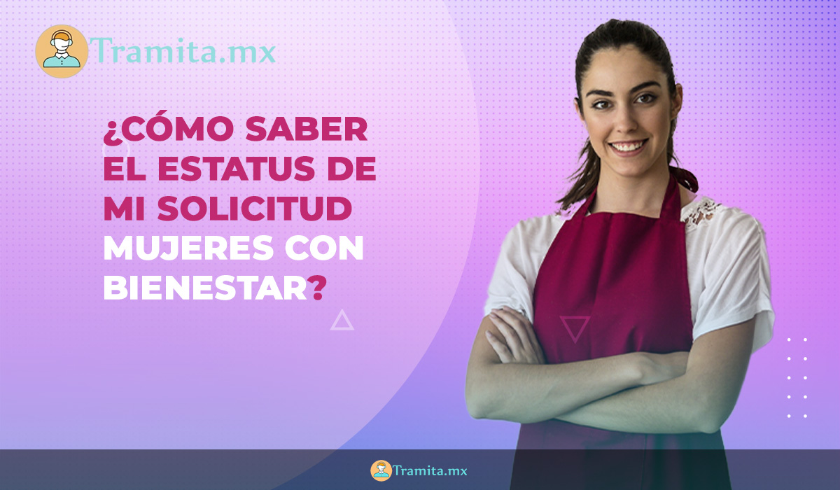 ¿Cómo saber el ESTATUS de mi solicitud Mujeres con Bienestar?