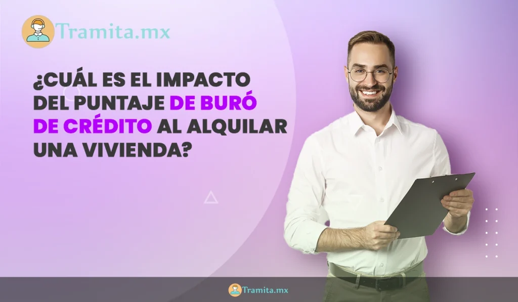 ¿Cuál es el impacto del puntaje de Buró de Crédito al alquilar una vivienda?