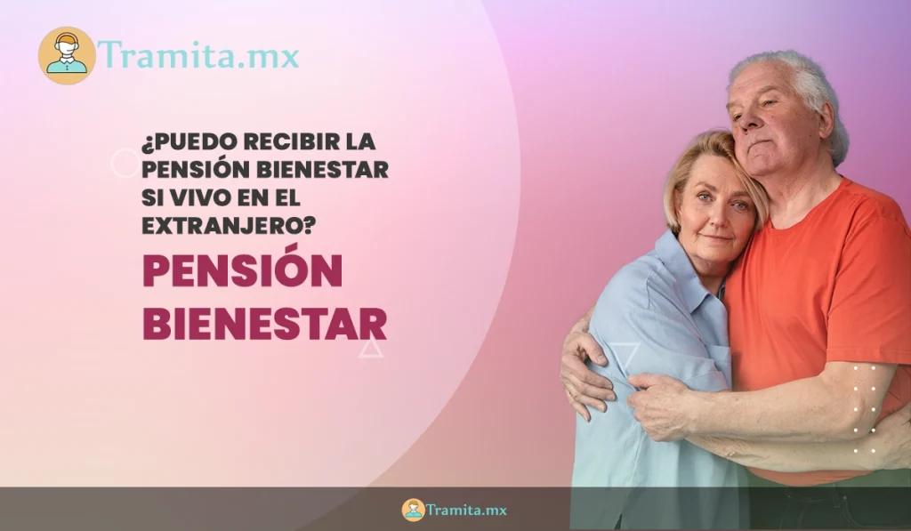 ¿Puedo Recibir La Pensión Bienestar si vivo en el extranjero? 