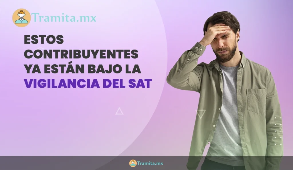 Estos contribuyentes ya están bajo la vigilancia del SAT