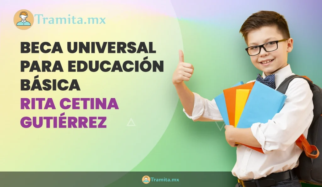 BECA UNIVERSAL PARA EDUCACIÓN BÁSICA RITA CETINA GUTIÉRREZ