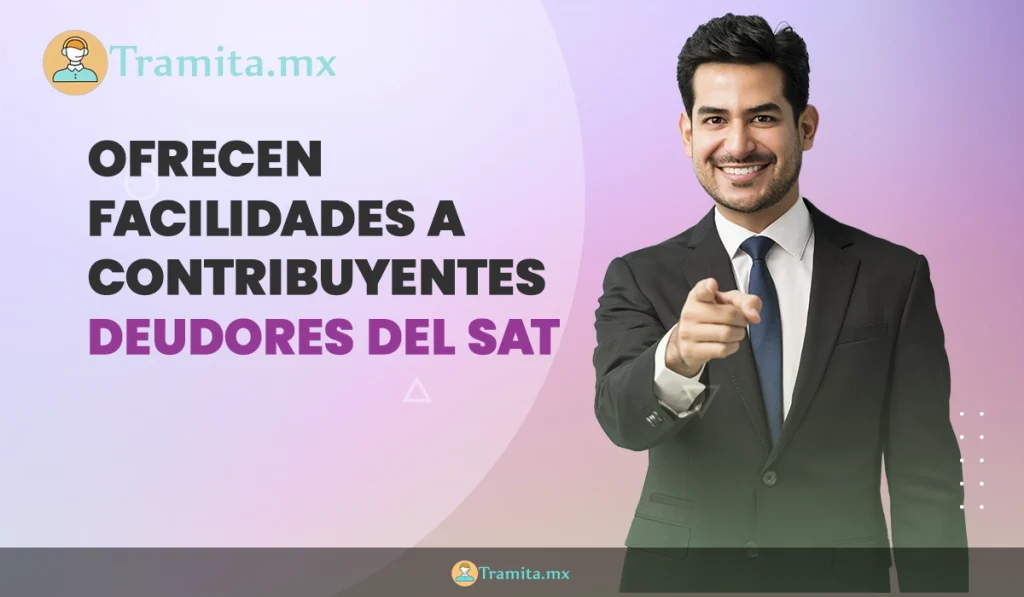 Ofrecen facilidades a contribuyentes deudores del SAT