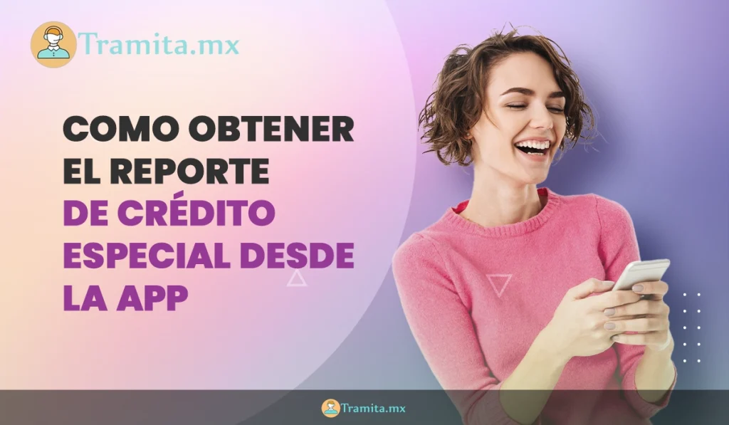 como obtener el reporte de crédito especial desde la app