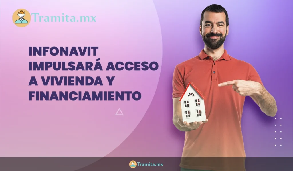 Infonavit impulsará acceso a vivienda y financiamiento