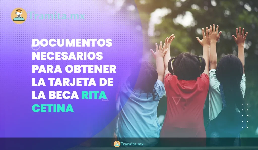 Documentos necesarios para obtener la tarjeta de la Beca Rita Cetina