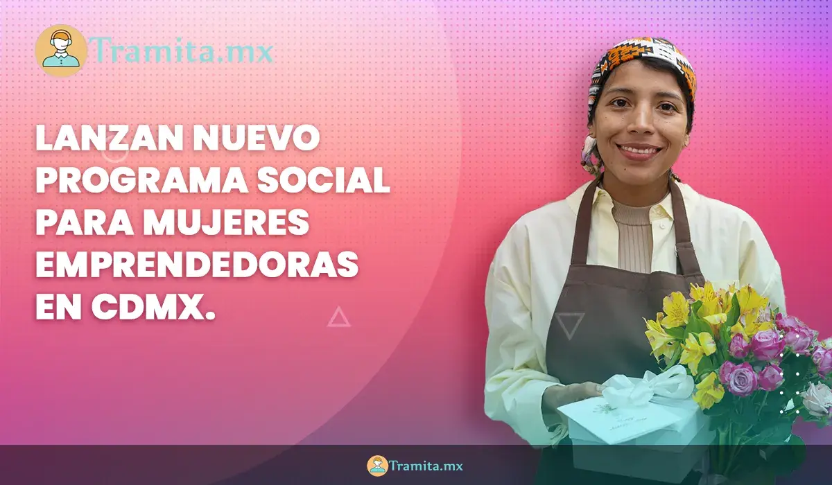 Lanzan Nuevo Programa Social para Mujeres Emprendedoras en CDMX.