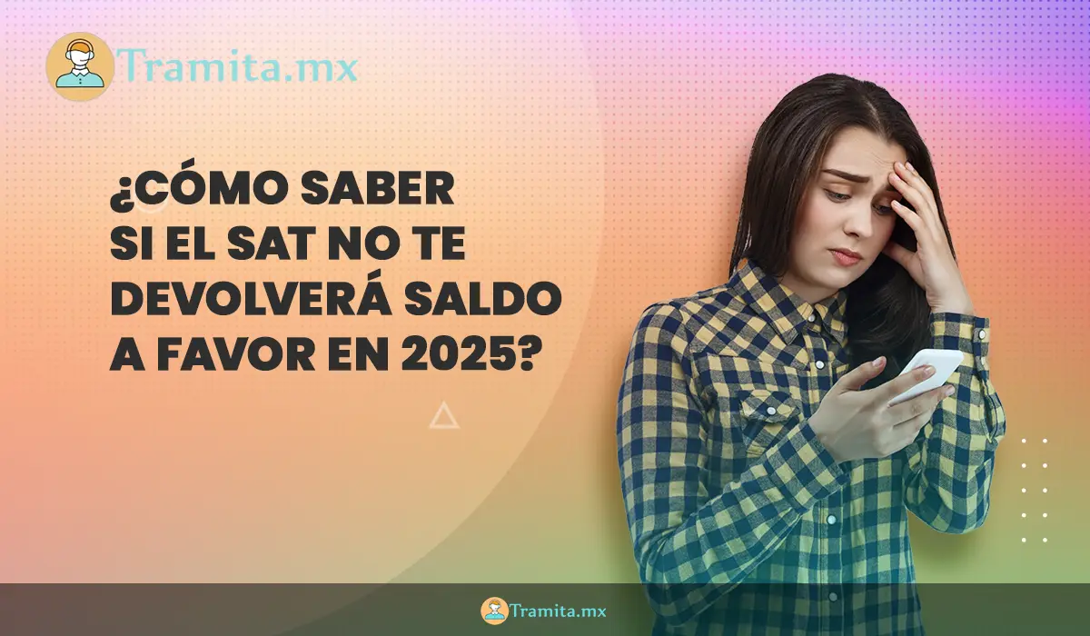 ¿Cómo saber si el SAT no te devolverá saldo a favor en 2025?